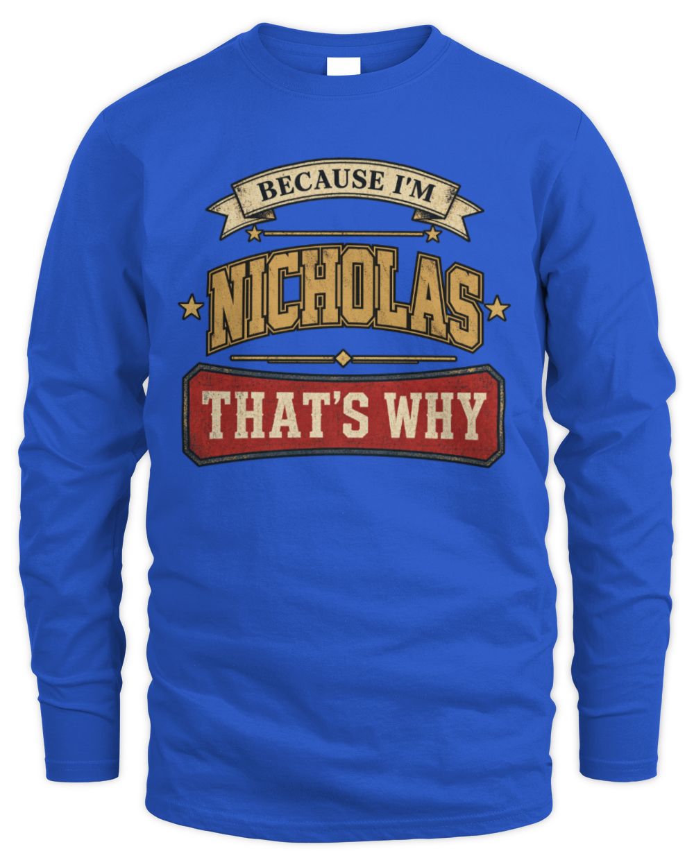 Because I'm Name That's Why Americana T-Shirt NICHOLAS M1-S88 / Men's Long Sleeved T-Shirt / royal