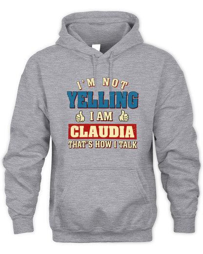 I'm Not Yelling I'm Name That's How I Talk Shirt CLAUDIA M1-67 / Unisex Hoodie / sport grey