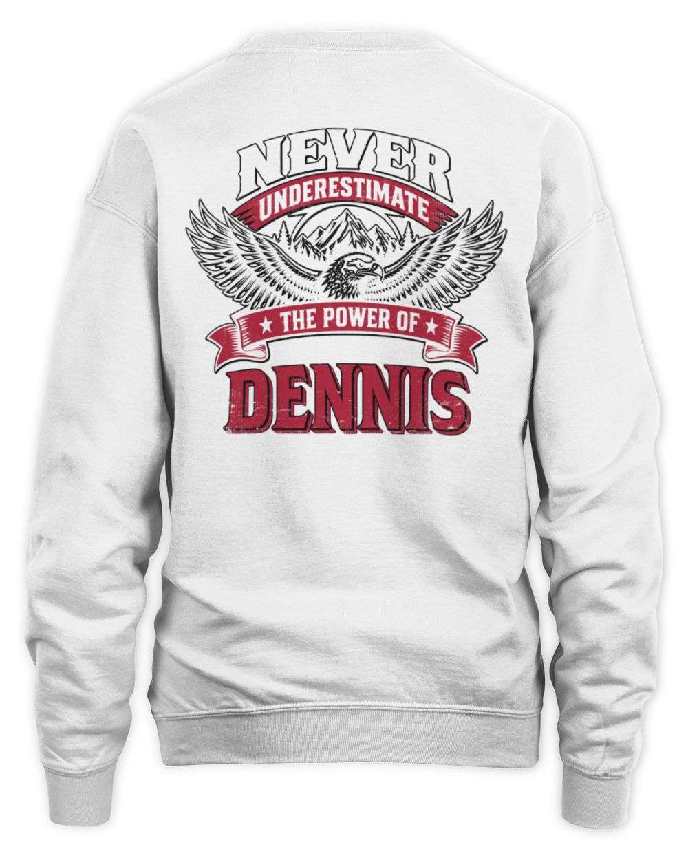 Never Underestimate Your Name Eagle Mountain Shirt DENNIS M1-61 / Unisex Sweatshirt / white