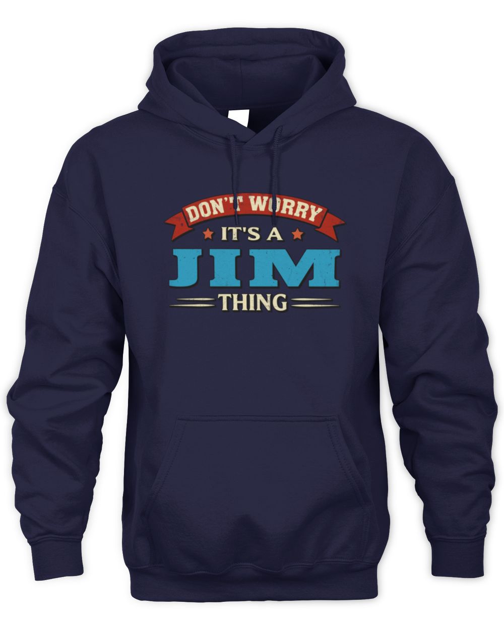 Don't Worry It's a Your Name Thing Funny Retro T-Shirt JIM M1-57 / Unisex Hoodie / navy