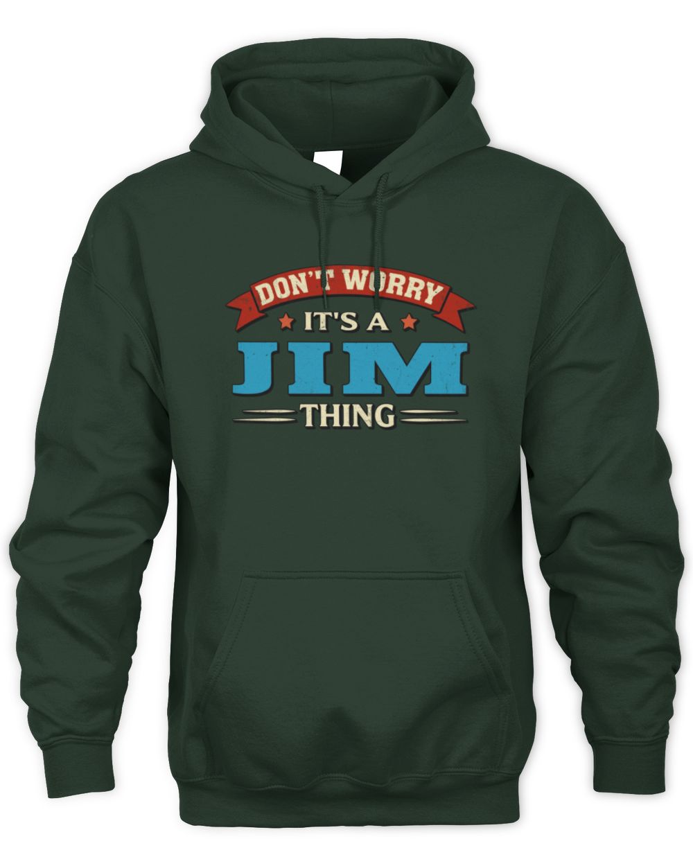 Don't Worry It's a Your Name Thing Funny Retro T-Shirt JIM M1-57 / Unisex Hoodie / forest green