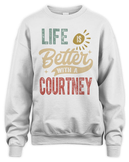 Life Is Better With a Name Personalized Retro T-Shirt COURTNEY-48 / Unisex Sweatshirt / white