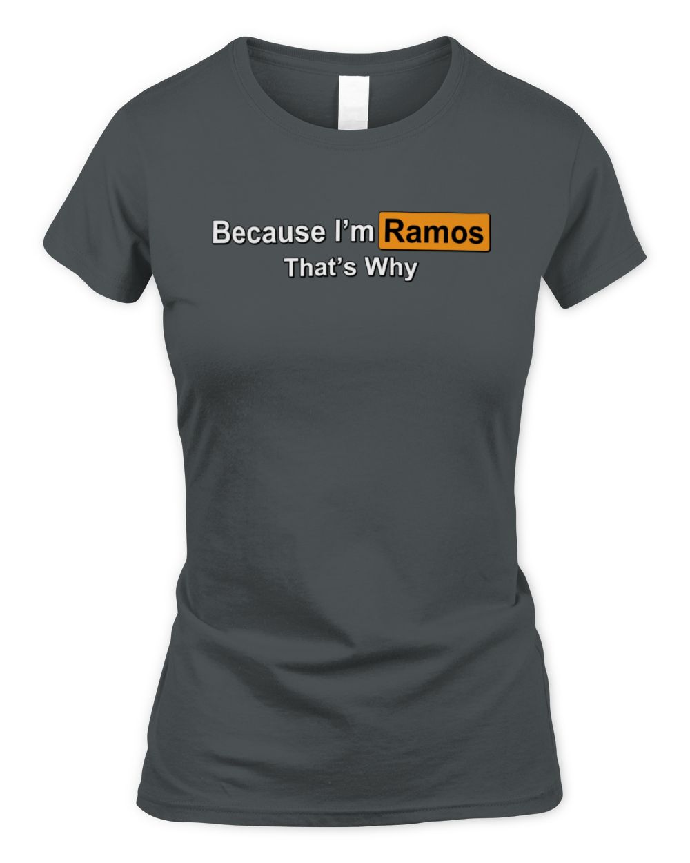 Because I'm Name That's Why Funny Logo T-Shirt RAMOS M1-S87 / Women's Standard T-Shirt / charcoal