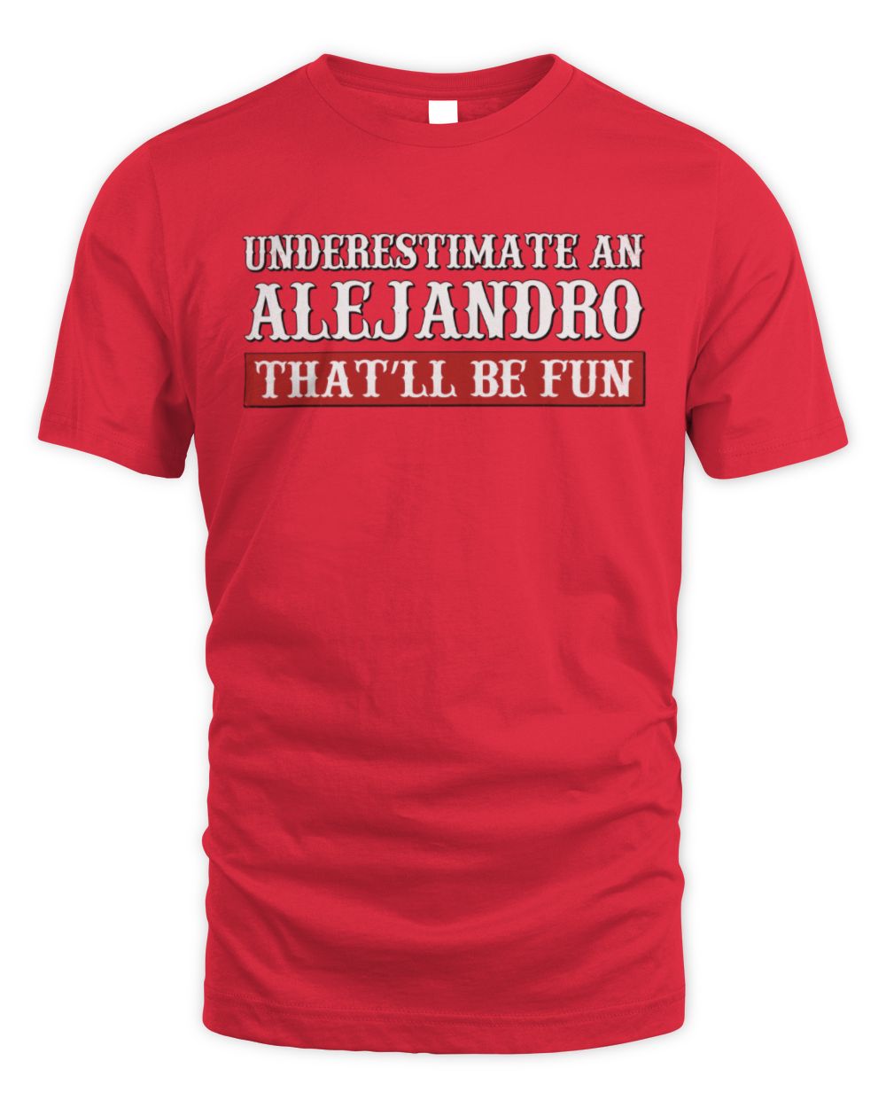 Underestimate Me That'll Be Fun Graphic T-Shirt ALEJANDRO M1-69 / Unisex Standard T-Shirt / red