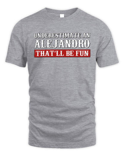 Underestimate Me That'll Be Fun Graphic T-Shirt ALEJANDRO M1-69 / Unisex Standard T-Shirt / sport grey