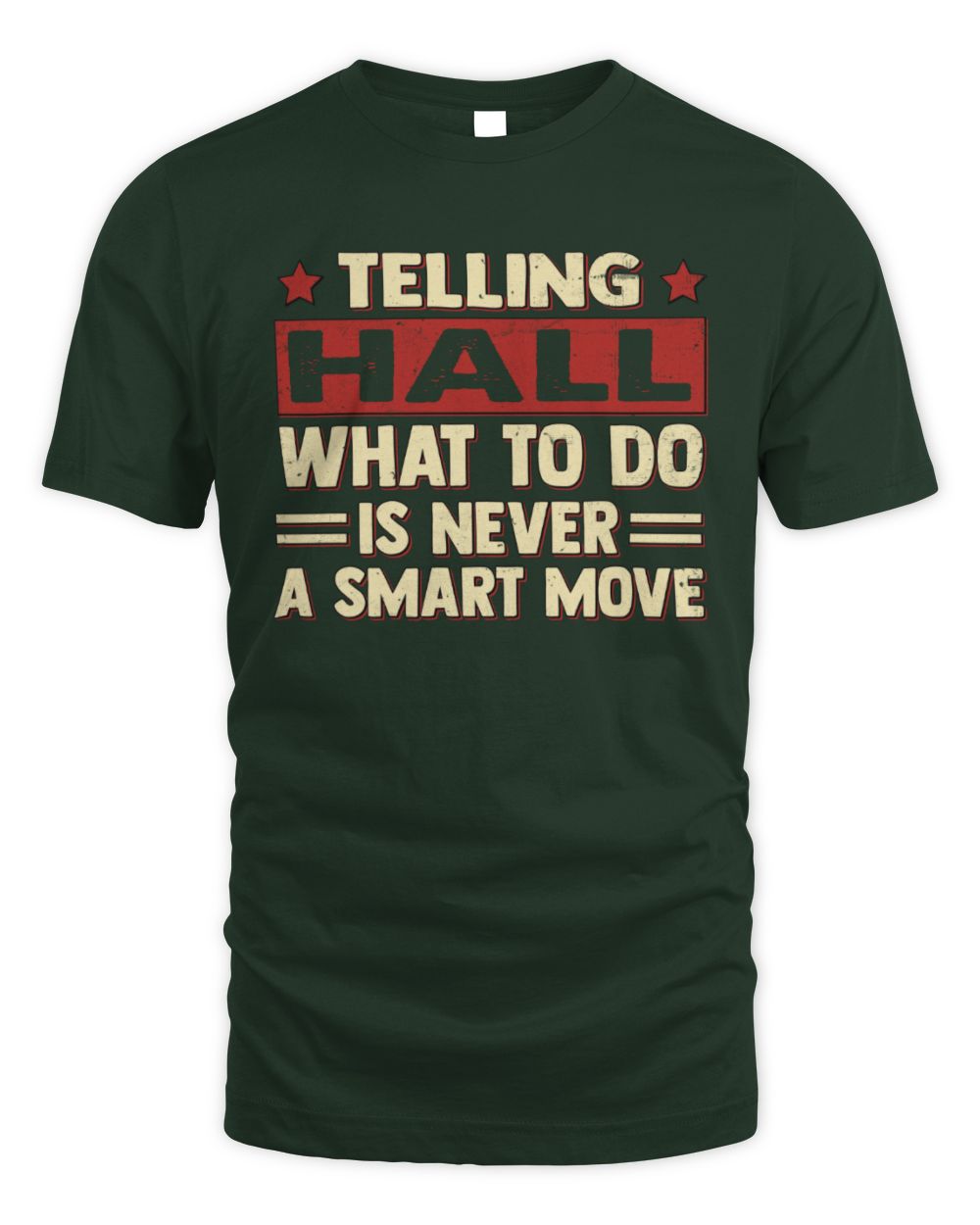 Telling Your Name What to Do Is Never a Smart Move Shirt HALL M1-66 / Unisex Standard T-Shirt / forest green