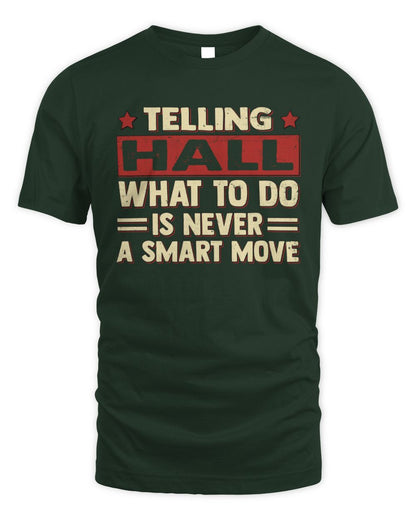 Telling Your Name What to Do Is Never a Smart Move Shirt HALL M1-66 / Unisex Standard T-Shirt / forest green