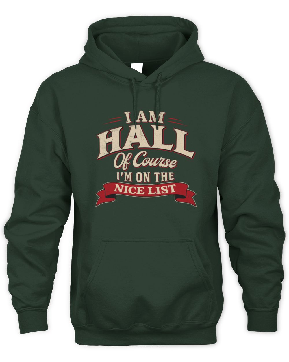 I'm Name Of Course I'm On The Nice List Funny Christmas Shirt HALL M1-68 / Unisex Hoodie / forest green