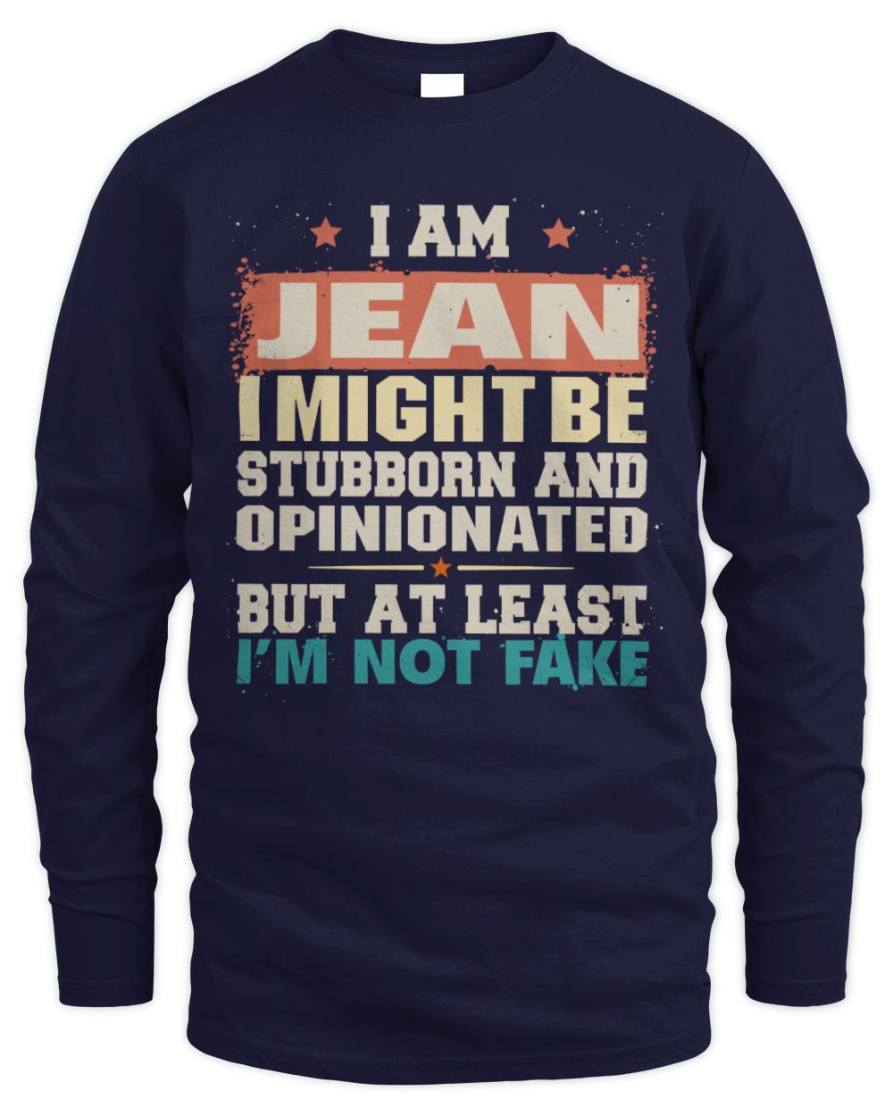 I Am Name I Might Be Stubborn and Opinionated Graphic T-Shirt JEAN M1-72 / Men's Long Sleeved T-Shirt / navy