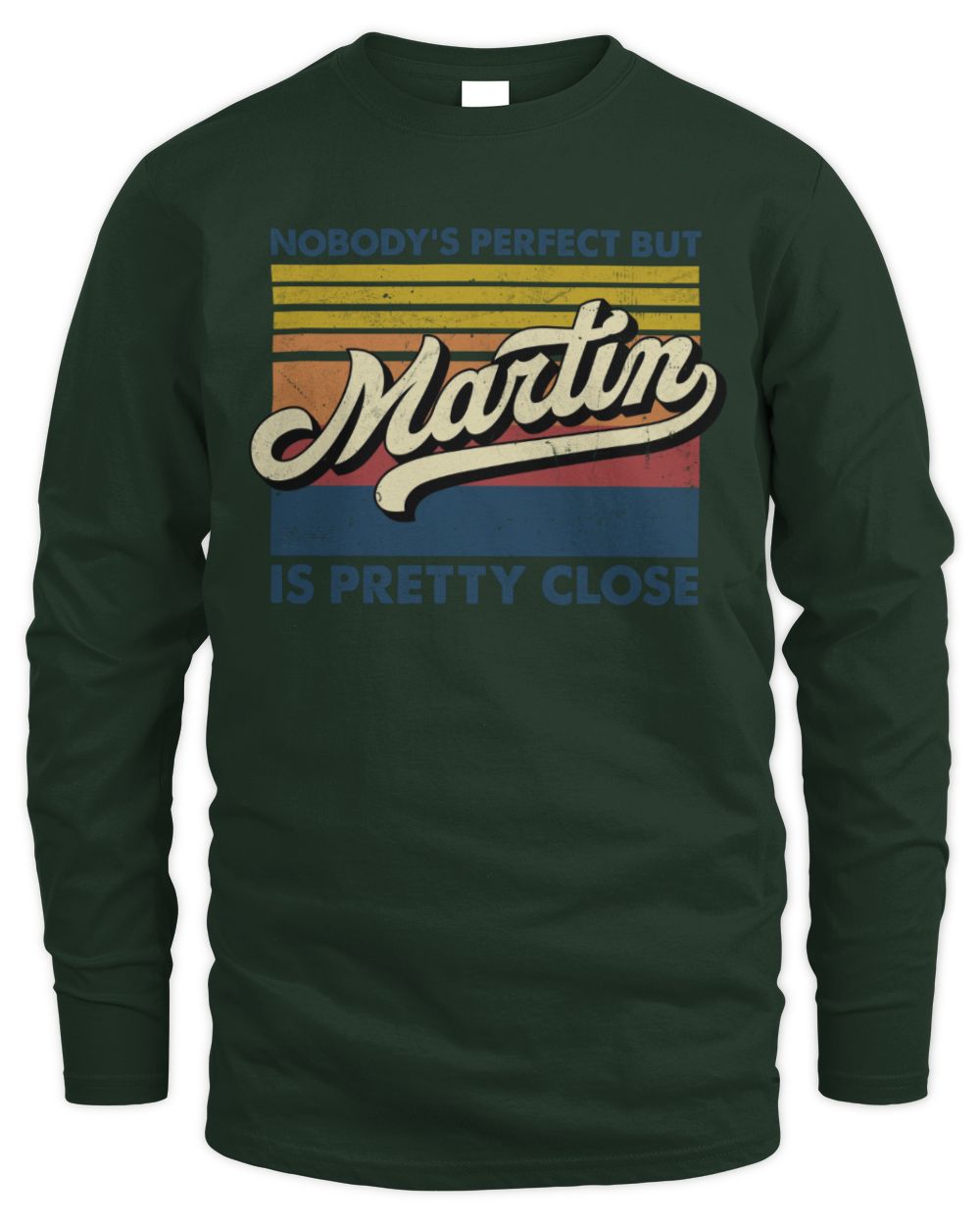 Nobody's Perfect But Your Name Is Pretty Close Retro Shirt MARTIN M1-65 / Men's Long Sleeved T-Shirt / forest green
