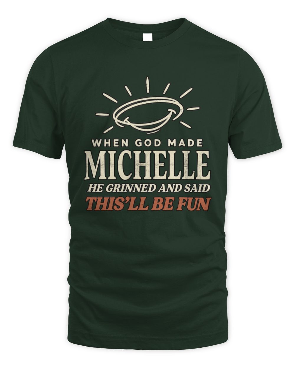 When God Made Your Name Funny Western T-Shirt T-Shirt MICHELLE M1-S82 / Unisex Standard T-Shirt / forest green