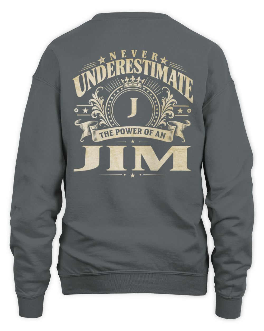 Never Underestimate Your Name Luxury Logo Shirt JIM M1-63 / Unisex Sweatshirt / charcoal