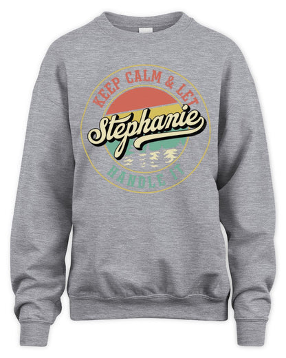 Keep Calm Let Your Name Handle It Retro T-Shirt STEPHANIE M1-54 / Unisex Sweatshirt / sport grey