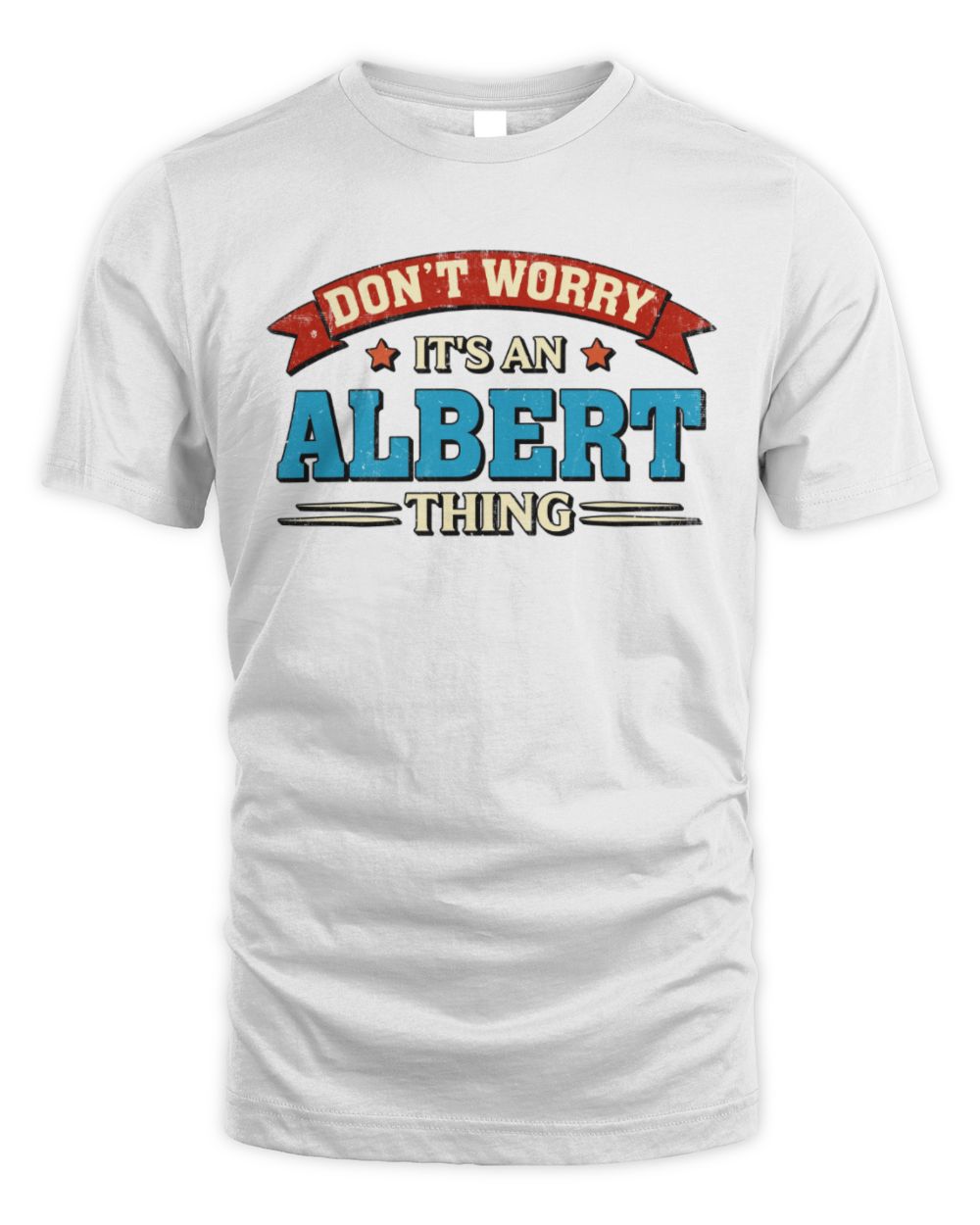 Don't Worry It's a Your Name Thing Funny Retro T-Shirt ALBERT M1-57 / Unisex Standard T-Shirt / white