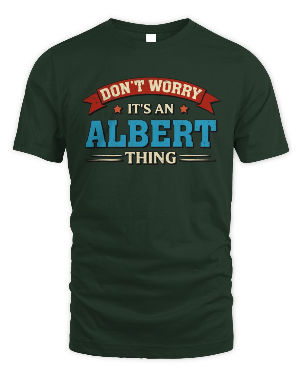 Don't Worry It's a Your Name Thing Funny Retro T-Shirt ALBERT M1-57 / Unisex Standard T-Shirt / forest green