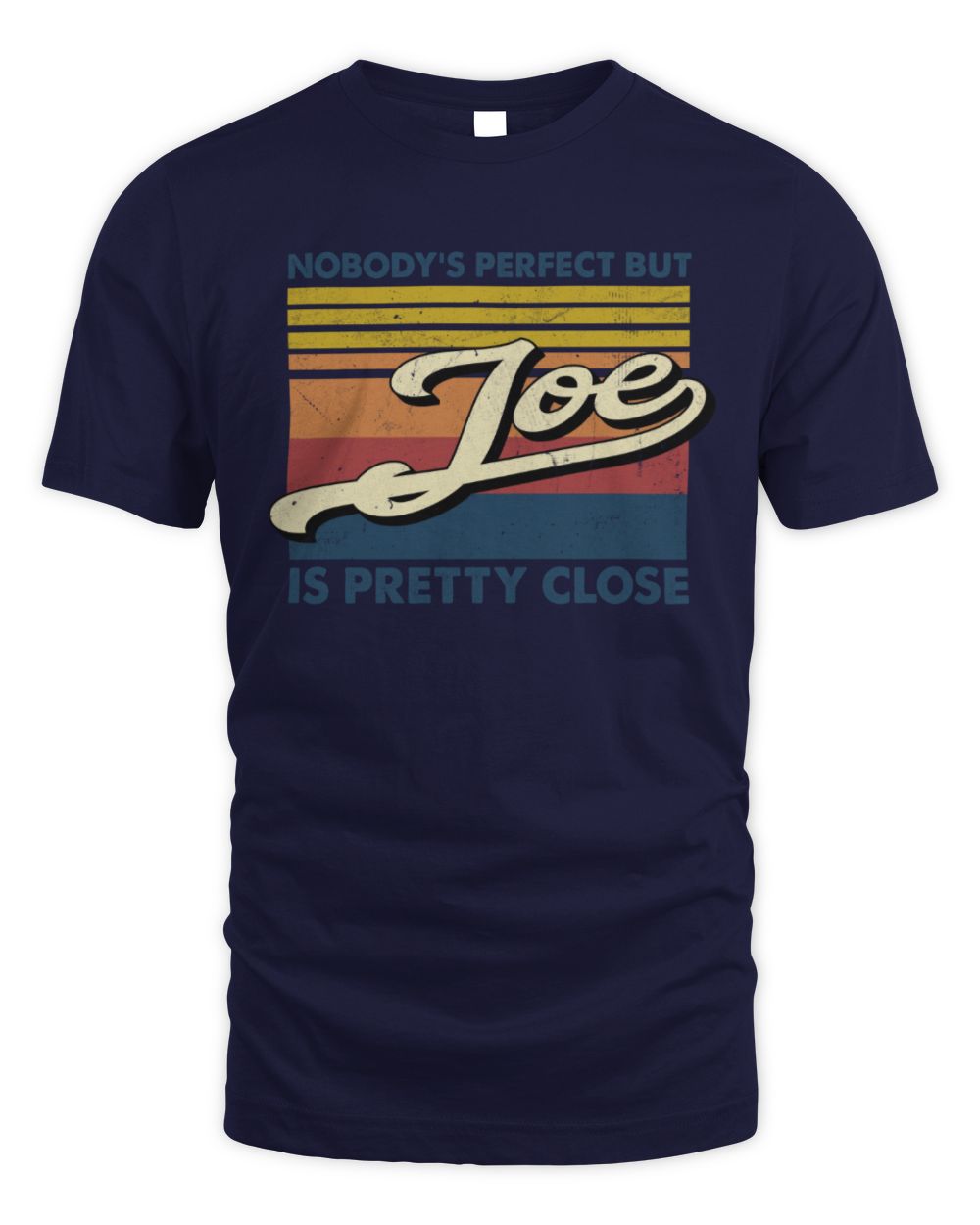 Nobody's Perfect But Your Name Is Pretty Close Retro Shirt JOE M1-65 / Unisex Standard T-Shirt / navy