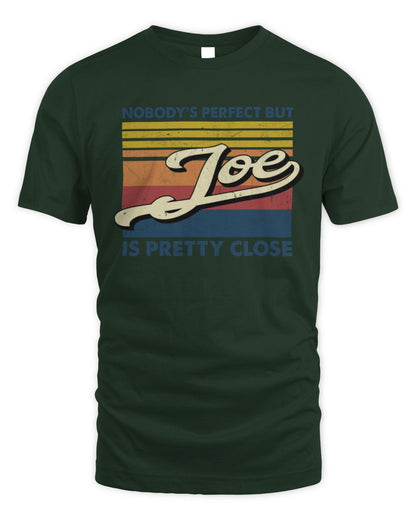 Nobody's Perfect But Your Name Is Pretty Close Retro Shirt JOE M1-65 / Unisex Standard T-Shirt / forest green
