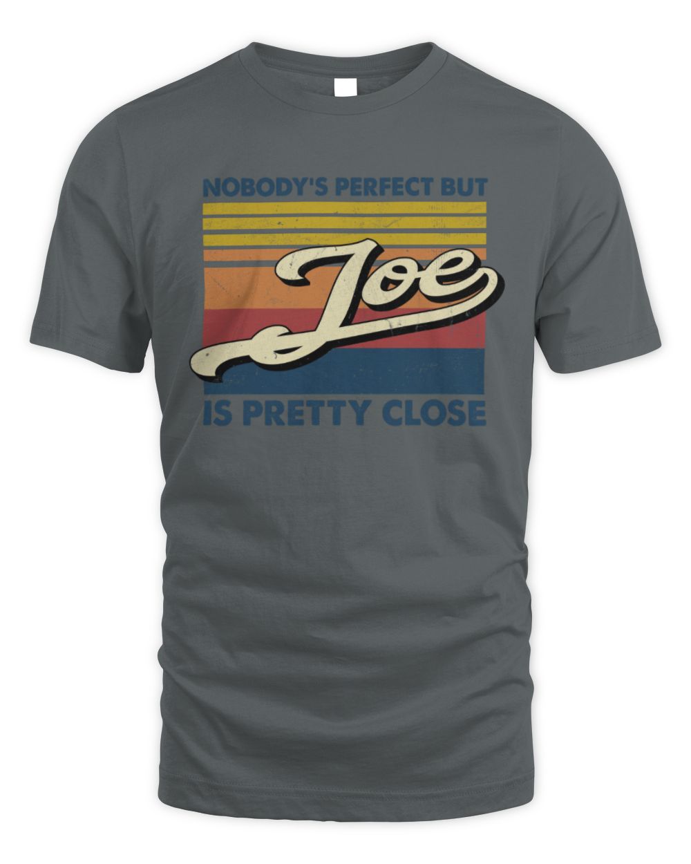 Nobody's Perfect But Your Name Is Pretty Close Retro Shirt JOE M1-65 / Unisex Standard T-Shirt / charcoal