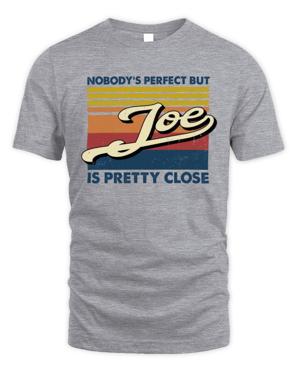 Nobody's Perfect But Your Name Is Pretty Close Retro Shirt JOE M1-65 / Unisex Standard T-Shirt / sport grey