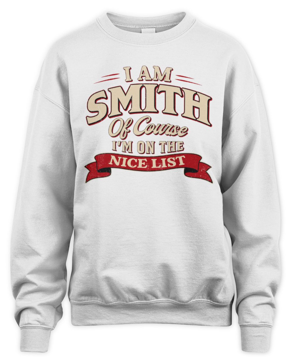 I'm Name Of Course I'm On The Nice List Funny Christmas Shirt SMITH M1-68 / Unisex Sweatshirt / white