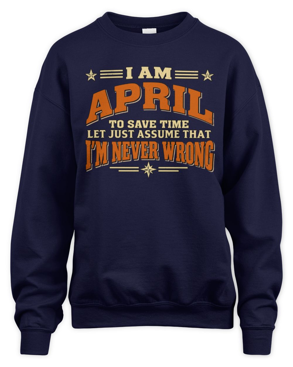 I'm Name Let's Just Assume I'm Never Wrong Retro Shirt APRIL M1-64 / Unisex Sweatshirt / navy