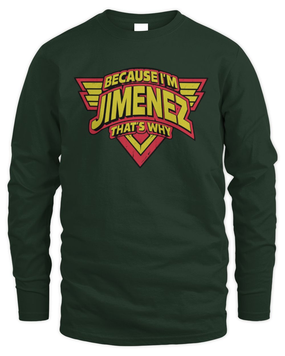 Because I'm Name That's Why Red and Yellow Logo Graphic T-Shirt JIMENEZ M1-75 / Men's Long Sleeved T-Shirt / forest green