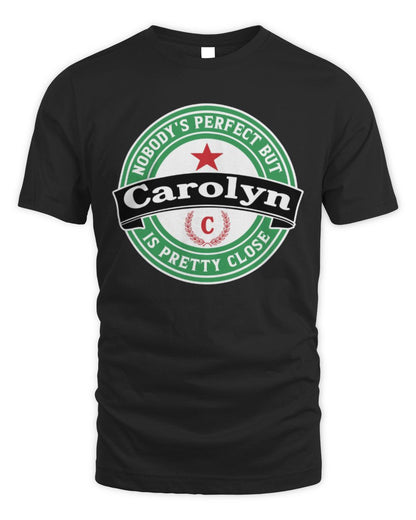 Nobody's Perfect But Your Name Is Pretty Close Heineken Beer T-Shirt CAROLYN M1-S85 / Unisex Standard T-Shirt / black