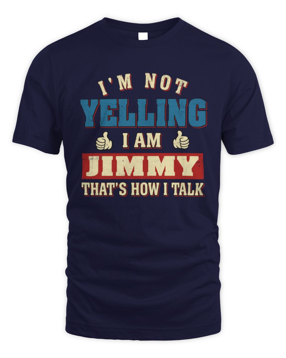I'm Not Yelling I'm Name That's How I Talk Shirt JIMMY M1-67 / Unisex Standard T-Shirt / navy