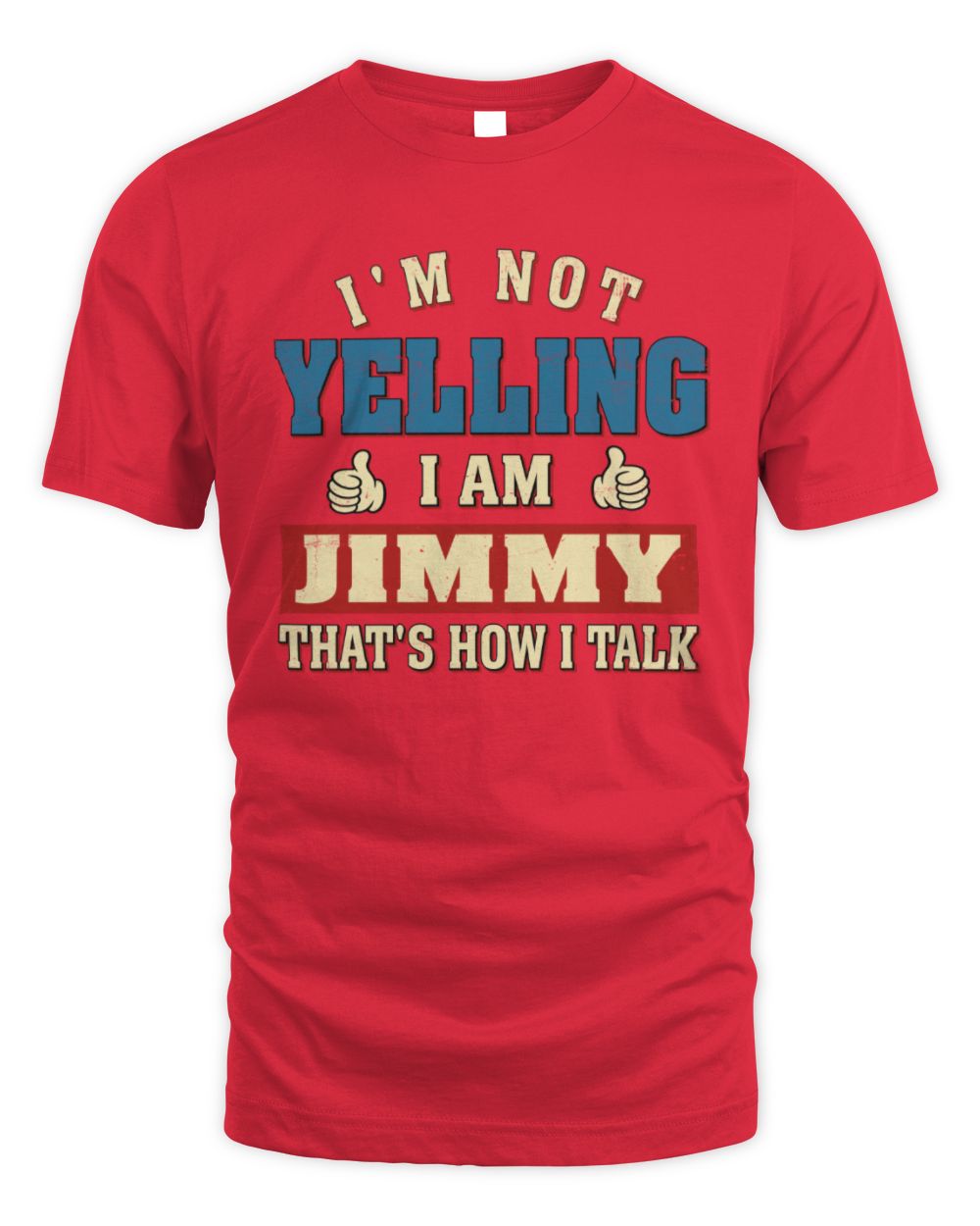 I'm Not Yelling I'm Name That's How I Talk Shirt JIMMY M1-67 / Unisex Standard T-Shirt / red