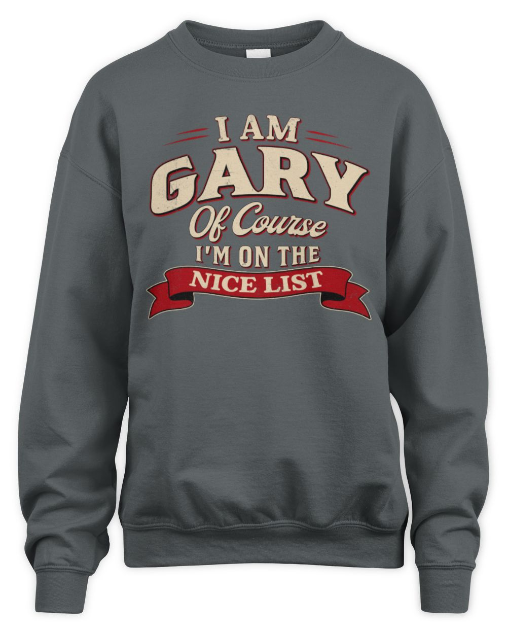 I'm Name Of Course I'm On The Nice List Funny Christmas Shirt GARY M1-68 / Unisex Sweatshirt / charcoal
