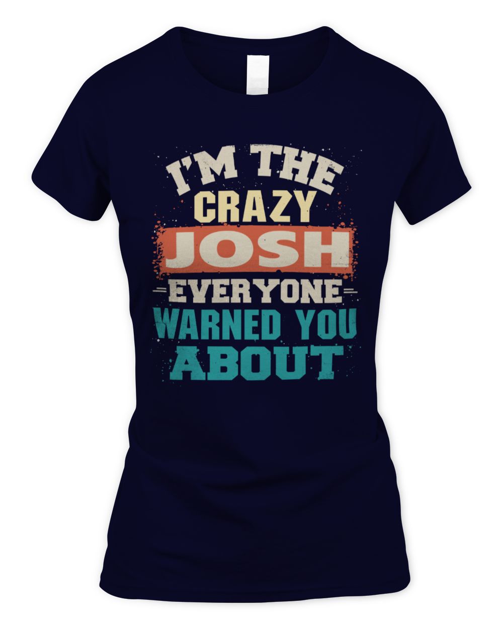 I'm the Crazy One Everyone Warned You About Retro Graphic T-Shirt JOSH M1-70 / Women's Standard T-Shirt / navy