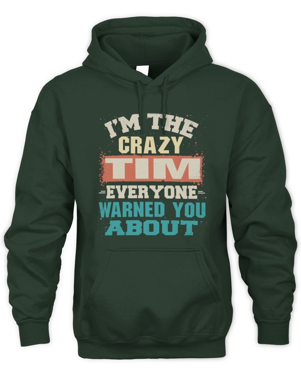 I'm the Crazy One Everyone Warned You About Retro Graphic T-Shirt TIM M1-70 / Unisex Hoodie / forest green