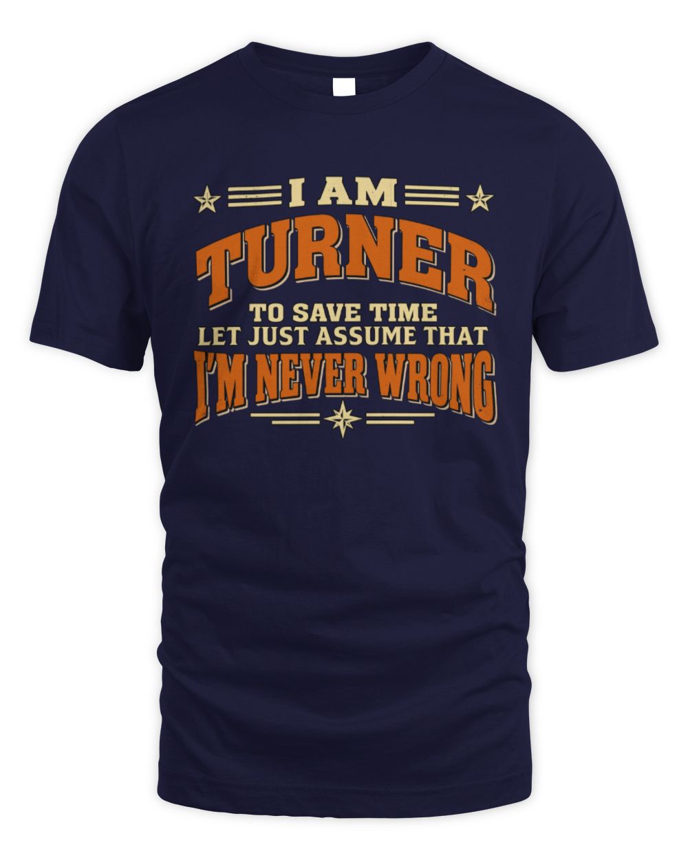 I'm Name Let's Just Assume I'm Never Wrong Retro Shirt TURNER M1-64 / Unisex Standard T-Shirt / navy