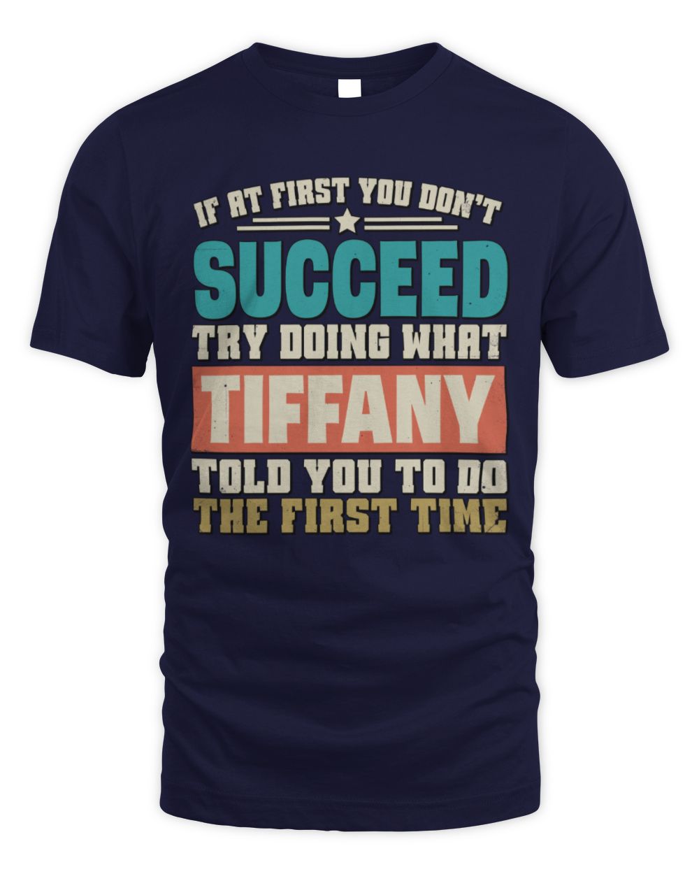 If at First You Don't Succeed Funny Vintage Shirt TIFFANY M1-53 / Unisex Standard T-Shirt / navy