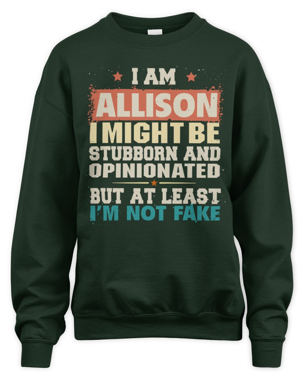 I Am Name I Might Be Stubborn and Opinionated Graphic T-Shirt ALLISON M1-72 / Unisex Sweatshirt / forest green