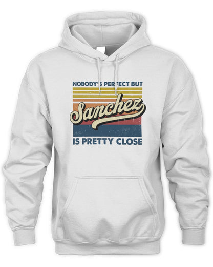Nobody's Perfect But Your Name Is Pretty Close Retro Shirt SANCHEZ M1-65 / Unisex Hoodie / white