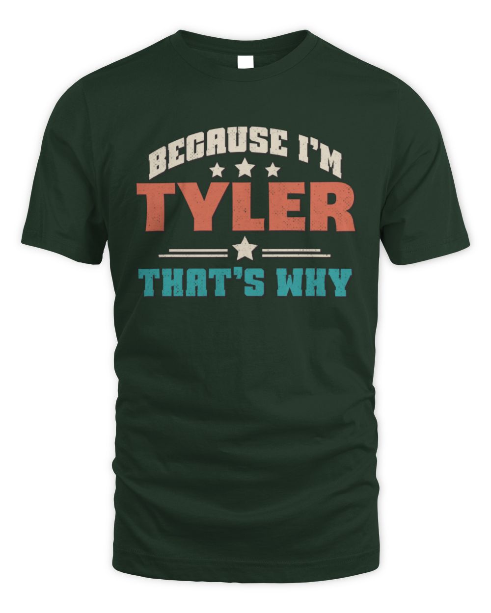 Because I'm Name That's Why Personalized Retro Shirt TYLER-49 / Unisex Standard T-Shirt / forest green