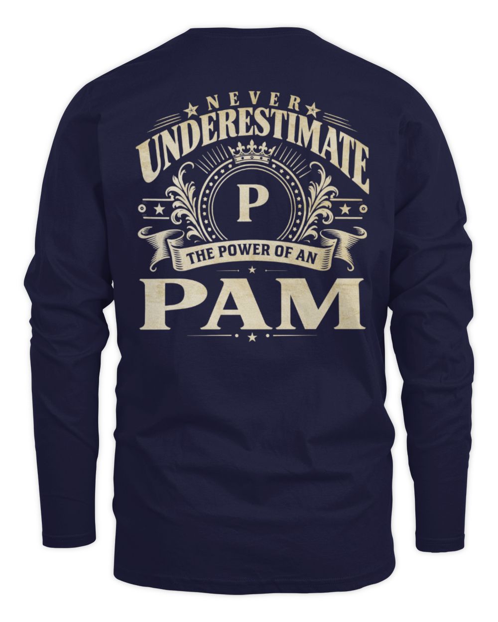 Never Underestimate Your Name Luxury Logo Shirt PAM M1-63 / Men's Long Sleeved T-Shirt / navy