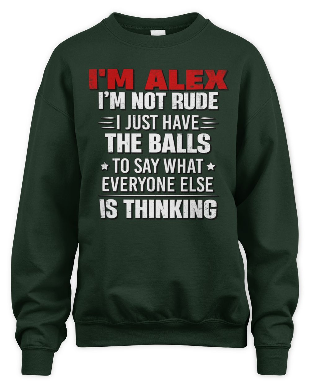 I'm Name I'm Not Rude I Just Have The Balls Funny T-Shirt ALEX M1-46 / Unisex Sweatshirt / forest green