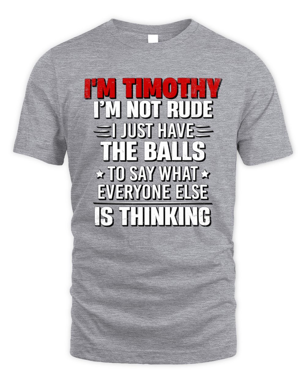 I'm Name I'm Not Rude I Just Have The Balls Funny T-Shirt TIMOTHY M1-46 / Unisex Standard T-Shirt / sport grey
