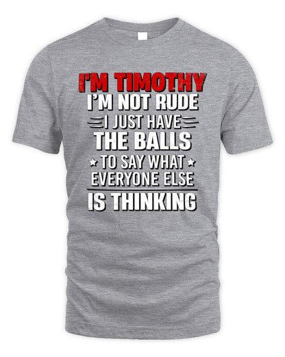 I'm Name I'm Not Rude I Just Have The Balls Funny T-Shirt TIMOTHY M1-46 / Unisex Standard T-Shirt / sport grey