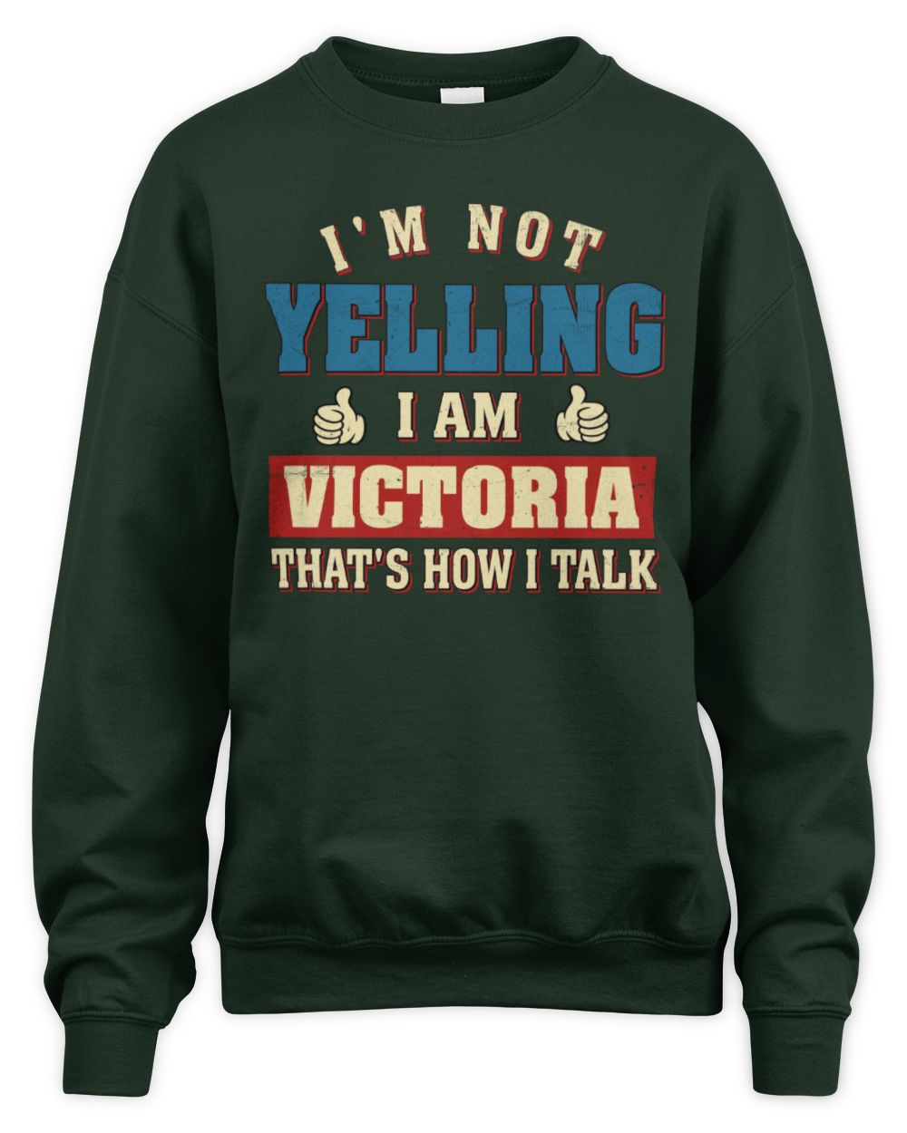 I'm Not Yelling I'm Name That's How I Talk Shirt VICTORIA M1-67 / Unisex Sweatshirt / forest green