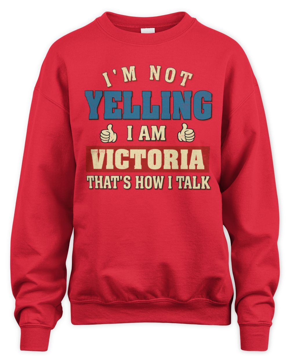 I'm Not Yelling I'm Name That's How I Talk Shirt VICTORIA M1-67 / Unisex Sweatshirt / red