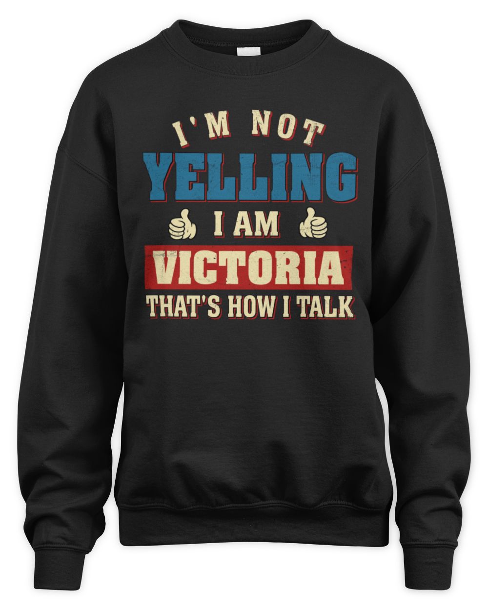 I'm Not Yelling I'm Name That's How I Talk Shirt VICTORIA M1-67 / Unisex Sweatshirt / black