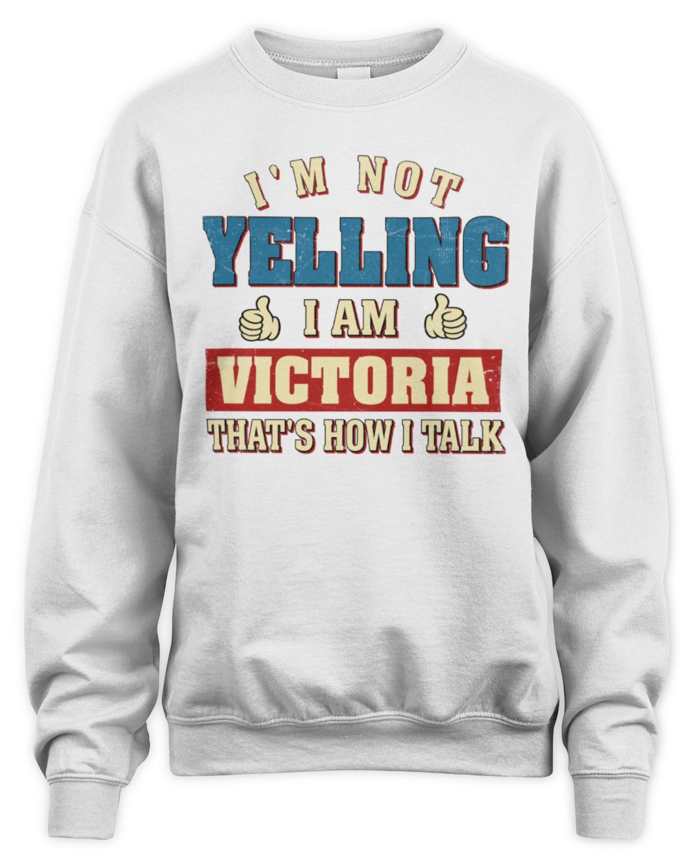 I'm Not Yelling I'm Name That's How I Talk Shirt VICTORIA M1-67 / Unisex Sweatshirt / white