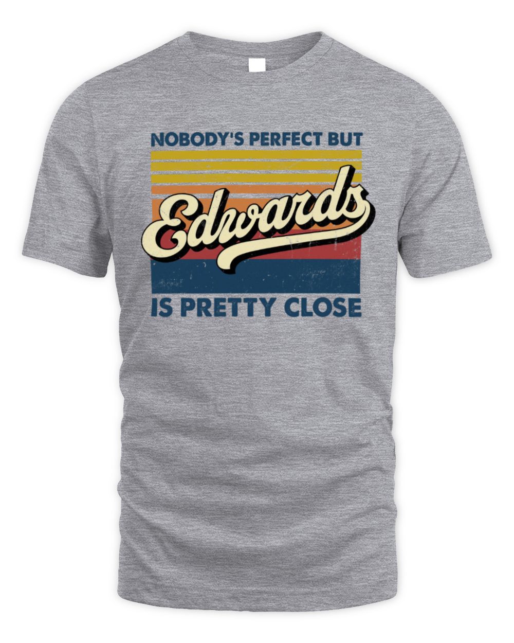 Nobody's Perfect But Your Name Is Pretty Close Retro Shirt EDWARDS M1-65 / Unisex Standard T-Shirt / sport grey