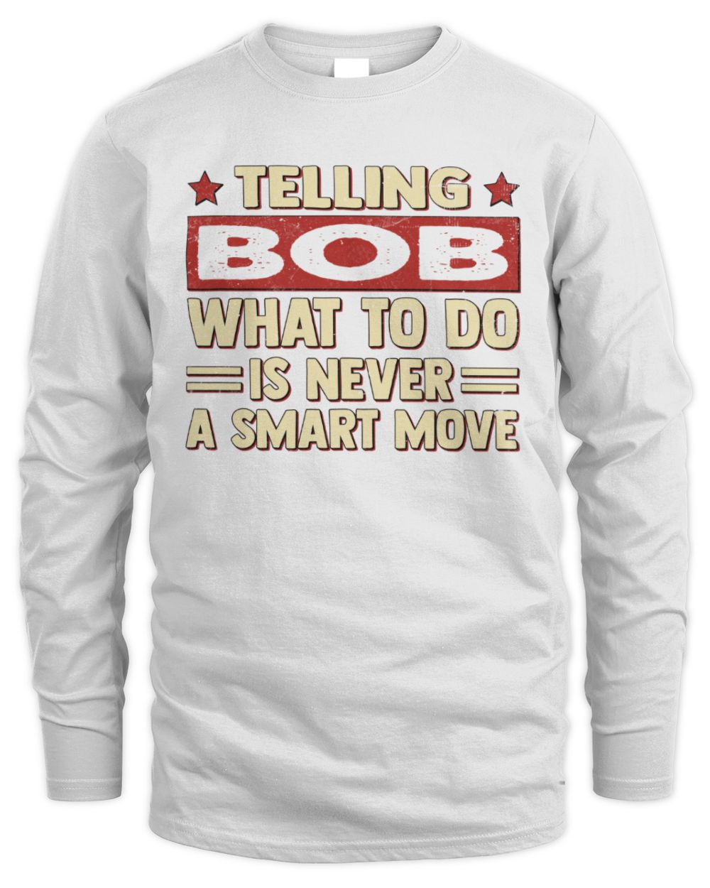 Telling Your Name What to Do Is Never a Smart Move Shirt BOB M1-66 / Men's Long Sleeved T-Shirt / white