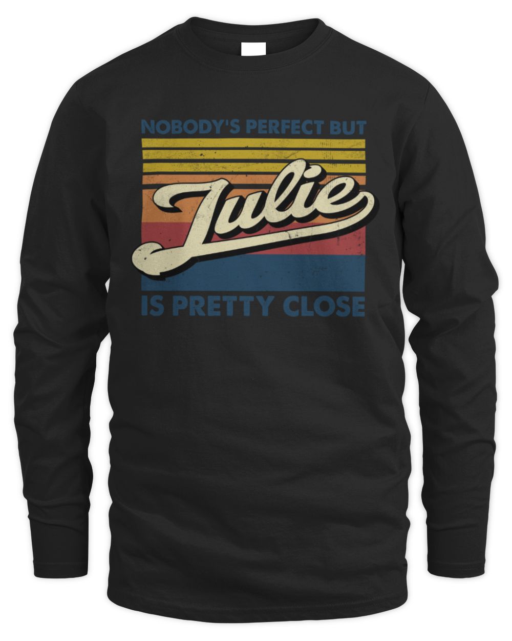 Nobody's Perfect But Your Name Is Pretty Close Retro Shirt JULIE M1-65 / Men's Long Sleeved T-Shirt / black