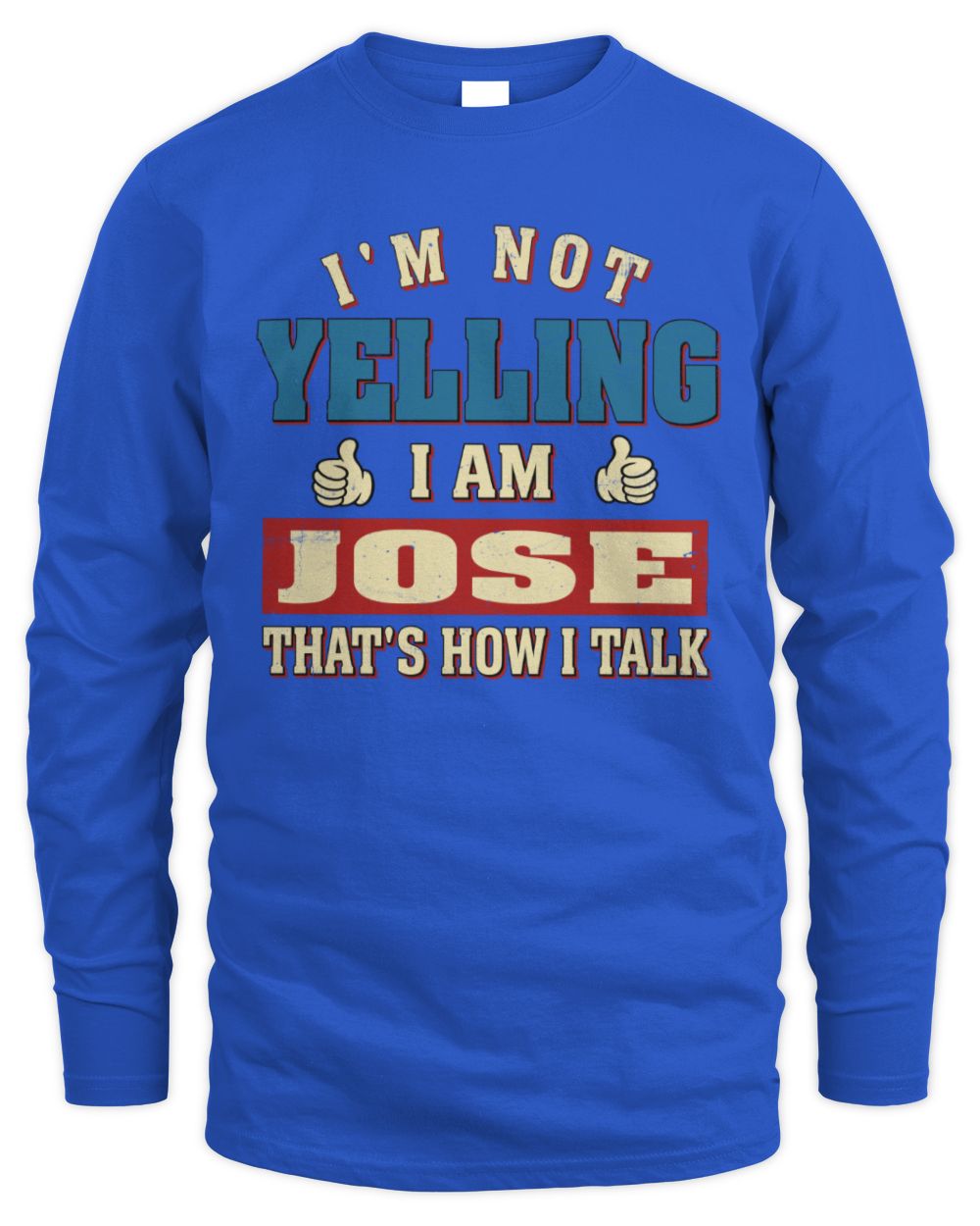 I'm Not Yelling I'm Name That's How I Talk Shirt JOSE M1-67 / Men's Long Sleeved T-Shirt / royal