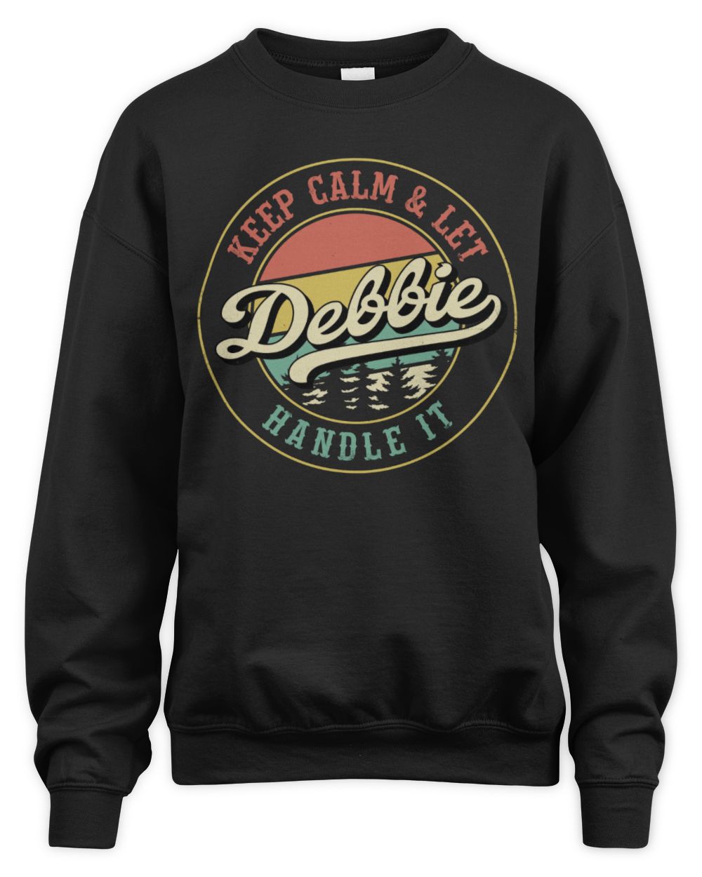 Keep Calm Let Your Name Handle It Retro T-Shirt DEBBIE M1-54 / Unisex Sweatshirt / black